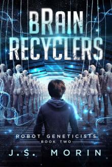 Brain Recyclers (Robot Geneticists Book 2)