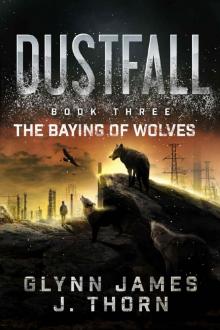 Dustfall, Book Three - The Baying of Wolves Dustfall, Book Three - The Baying of Wolves