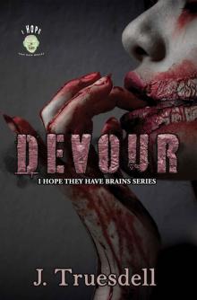 Devour: I HOPE THEY HAVE BRAINS Devour: I HOPE THEY HAVE BRAINS