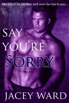 Say You're Sorry: Wolf Shifter Revenge Say You're Sorry: Wolf Shifter Revenge