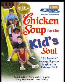 Chicken Soup for the Kid's Soul: 101 Stories of Courage, Hope and Laughter Chicken Soup for the Kid's Soul: 101 Stories of Courage, Hope and Laughter