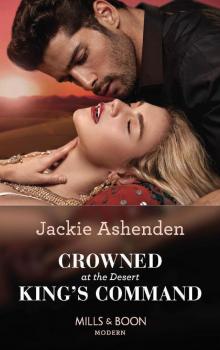 Crowned At The Desert King's Command (Mills & Boon Modern) Crowned At The Desert King's Command (Mills & Boon Modern)