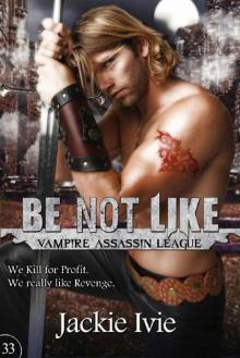 Be Not Like (Vampire Assassin League Book 33)