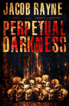 Perpetual Darkness: A collection of four gory horror novellas Perpetual Darkness: A collection of four gory horror novellas