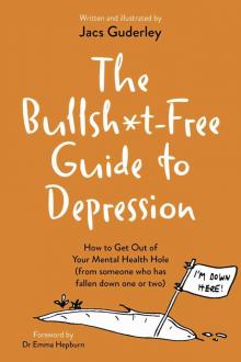 The Bullsh*t-Free Guide to Depression The Bullsh*t-Free Guide to Depression