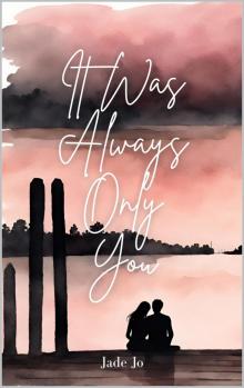 It Was Always Only You: A Love Story