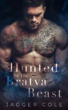 Hunted By The Bratva Beast: A Bratva Stalker/Captive Romance Hunted By The Bratva Beast: A Bratva Stalker/Captive Romance