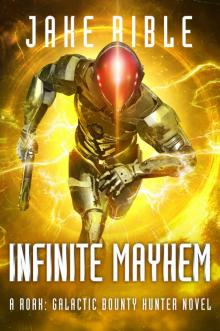 Infinite Mayhem: A Roak: Galactic Bounty Hunter Novel Infinite Mayhem: A Roak: Galactic Bounty Hunter Novel