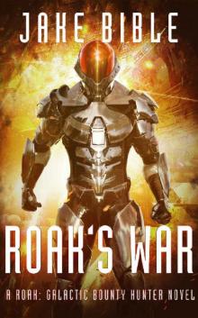 Roak's War: A Roak: Galactic Bounty Hunter Novel Roak's War: A Roak: Galactic Bounty Hunter Novel
