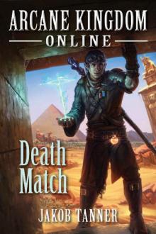 Arcane Kingdom Online: Death Match (A LitRPG Adventure, Book 4)