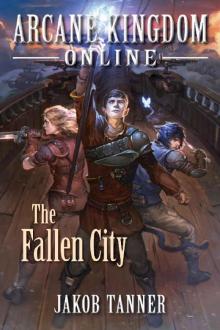 Arcane Kingdom Online: The Fallen City (A LitRPG Adventure, Book 3)