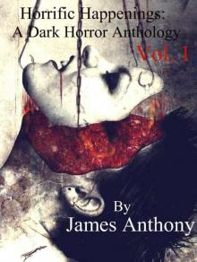 Horrific Happenings: A Dark Horror Anthology Vol. 1