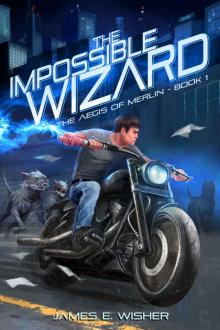 The Impossible Wizard: The Aegis of Merlin Book 1 The Impossible Wizard: The Aegis of Merlin Book 1