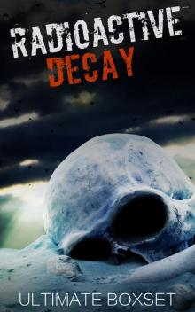 Radioactive and The Decay Dystopian Super Boxset- A Dirty Bomb and Nuclear Blast Prepper Tale of Survival Radioactive and The Decay Dystopian Super Boxset- A Dirty Bomb and Nuclear Blast Prepper Tale of Survival