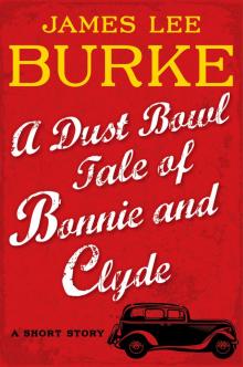A Dust Bowl Tale of Bonnie and Clyde: A Short Story A Dust Bowl Tale of Bonnie and Clyde: A Short Story
