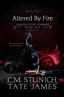 ALTERED BY FIRE: UNDERCOVER SINNERS BOOK 1