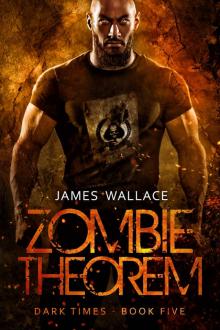 Zombie Theorem: Dark Times Book Five Zombie Theorem: Dark Times Book Five