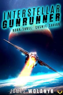 Cosmic Savior: (A Space Opera Adventure) (Interstellar Gunrunner Book 3)