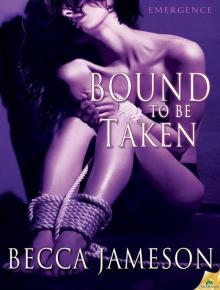 Bound to be Taken (Emergence) Bound to be Taken (Emergence)
