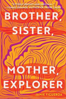 Brother, Sister, Mother, Explorer Brother, Sister, Mother, Explorer