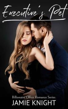 Executive's Pet: Billionaire Office Romance Series Executive's Pet: Billionaire Office Romance Series