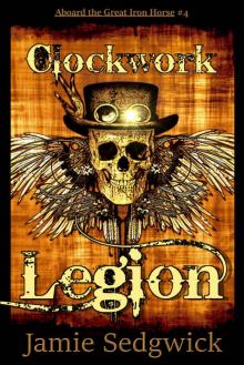 Clockwork Legion (Aboard the Great Iron Horse Book 4) Clockwork Legion (Aboard the Great Iron Horse Book 4)