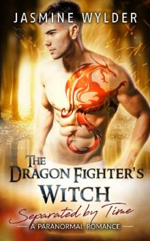 The Dragon Fighter's Witch: A Paranormal Romance (Separated by Time Book 7) The Dragon Fighter's Witch: A Paranormal Romance (Separated by Time Book 7)