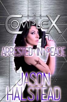Arrested in Peace (The Complex Book Series)