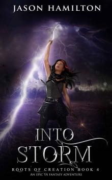 Into Storm: An Epic YA Fantasy Adventure (Roots of Creation Book 4) Into Storm: An Epic YA Fantasy Adventure (Roots of Creation Book 4)