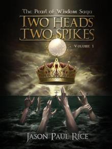 TWO HEADS TWO SPIKES (The Pearl of Wisdom Saga) TWO HEADS TWO SPIKES (The Pearl of Wisdom Saga)