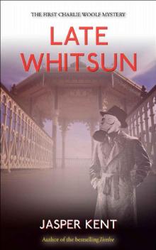 Late Whitsun (Charlie Woolf Book 1) Late Whitsun (Charlie Woolf Book 1)