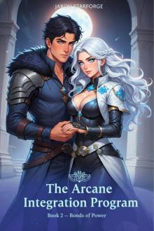 The Arcane Integration Program: Book 2 – Bonds of Power: A Mage Academy Light Harem Fantasy Adventure