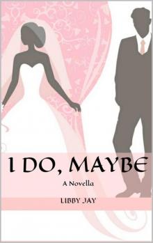 I Do, Maybe: A Novella I Do, Maybe: A Novella