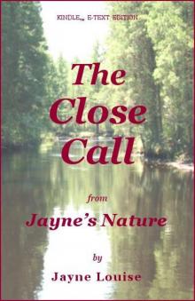The Close Call (Jayne's Nature) The Close Call (Jayne's Nature)