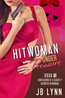 THE HITWOMAN UNDER PRESSURE (Confessions of a Slightly Neurotic Hitwoman Book 15)