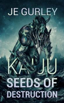 Kaiju Seeds Of Destruction (Kaiju Deadfall Book 3) Kaiju Seeds Of Destruction (Kaiju Deadfall Book 3)