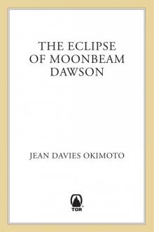 The Eclipse of Moonbeam Dawson The Eclipse of Moonbeam Dawson
