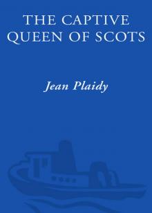 The Captive Queen of Scots The Captive Queen of Scots