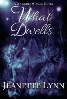 What Dwells (Wickedly Winged Book 1) What Dwells (Wickedly Winged Book 1)