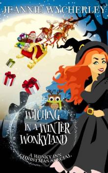 Witching in a Winter Wonkyland: A Wonky Inn Christmas Cozy Mystery Witching in a Winter Wonkyland: A Wonky Inn Christmas Cozy Mystery