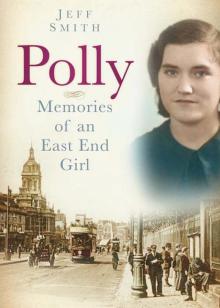 Polly: Memories of an East End Girl Polly: Memories of an East End Girl