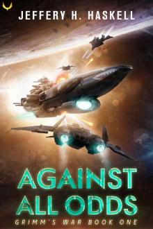 Against All Odds: A Military Sci-Fi Series (Grimm's War Book 1)