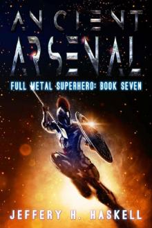 Ancient Arsenal (Full Metal Superhero Book 7) Ancient Arsenal (Full Metal Superhero Book 7)
