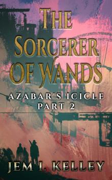 The Sorcerer of Wands: Azabar's Icicle Part 2 The Sorcerer of Wands: Azabar's Icicle Part 2