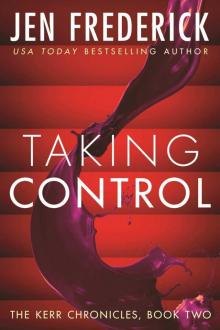 Taking Control (Kerr Chronicles #2) Taking Control (Kerr Chronicles #2)