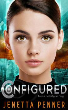 Configured: (Book #1 in the Configured Trilogy) Configured: (Book #1 in the Configured Trilogy)