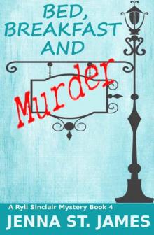 Bed, Breakfast and Murder (A Ryli Sinclair Mystery Book 4) Bed, Breakfast and Murder (A Ryli Sinclair Mystery Book 4)