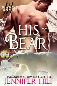 His to Bear: Icy Cap Den #1 (Alaskan Den Men) His to Bear: Icy Cap Den #1 (Alaskan Den Men)