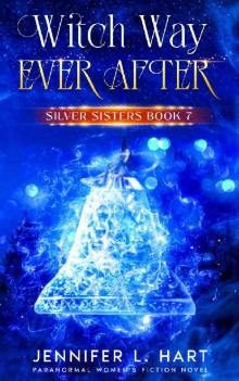 Witch Way Ever After: Paranormal Women's Fiction (Silver Sisters Book 7)