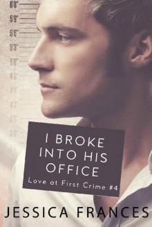 I Broke Into His Office (Love at First Crime Book 4) I Broke Into His Office (Love at First Crime Book 4)